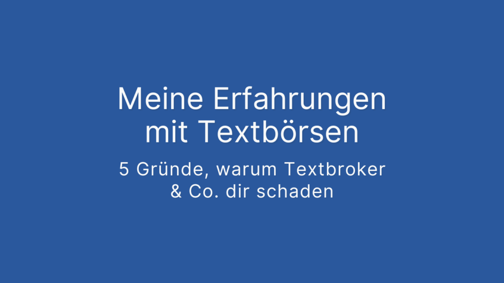Meine Erfahrungen mit Textbörsen – 5 Gründe, warum Textbroker & Co. dir schaden