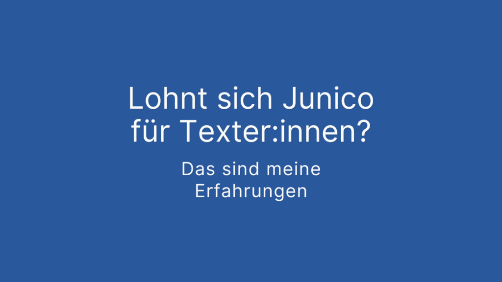Erfahre, welche Erfahrungen ich als Texterin mit Junico gemacht habe und welche Vor- und Nachteile die Plattform bietet
